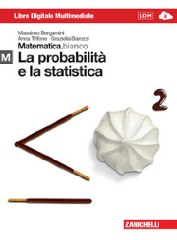 Matematica.bianco. Modulo M: La probabilità e la statistica. Per le Scuole superiori. Con espansione online - Massimo Bergamini - Anna Trifone - Graziella Barozzi