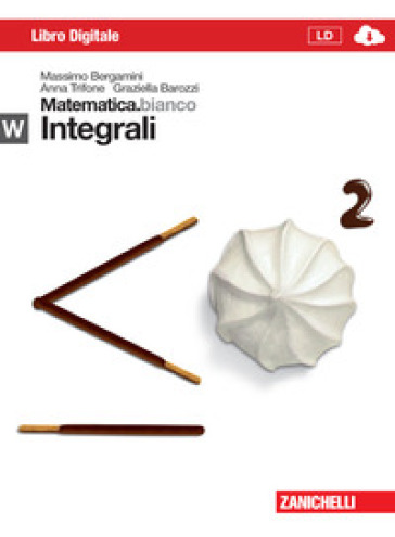 Matematica.bianco. Modulo W: Integrali. Con Maths in english. Per le Scuole superiori. Con e-book. Con espansione online - Massimo Bergamini - Anna Trifone - Graziella Barozzi