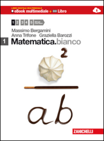 Matematica.bianco. Per le Scuole superiori. Con DVD-ROM. Con espansione online. 1. - Massimo Bergamini - Anna Trifone - Graziella Barozzi