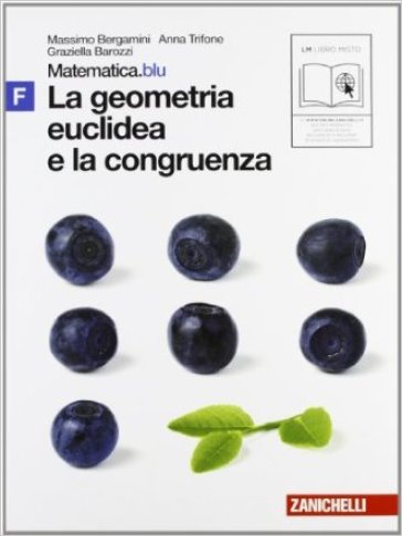 Matematica.blu 2.0. Vol. F.Blu: La geometria euclidea e la congruenza. Con espansione online. Per le Scuole superiori - Massimo Bergamini - Anna Trifone - Graziella Barozzi