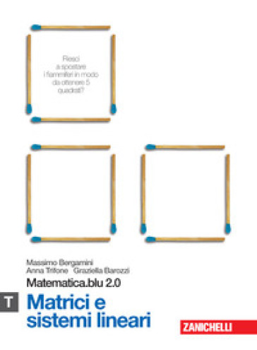 Matematica.blu 2.0. Vol. T.Blu: Matrici e sistemi lineari. Per le Scuole superiori. Con espansione online - Massimo Bergamini - Anna Trifone - Graziella Barozzi