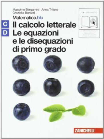 Matematica.blu 2.0. Vol. C-D.Blu: Il calcolo letterale-Le equazioni e le disequazioni di primo grado. Con espansione online. Per le Scuole superiori - Massimo Bergamini - Anna Trifone - Graziella Barozzi