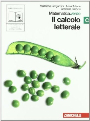 Matematica.verde. Vol. C. Verde: Il calcolo letterale. Per le Scuole superiori. Con espansione online - Massimo Bergamini - Anna Trifone - Graziella Barozzi