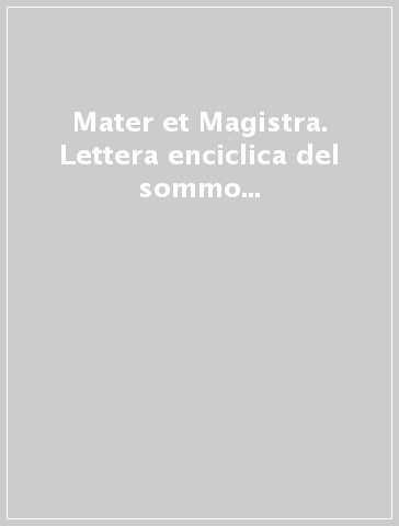 Mater et Magistra. Lettera enciclica del sommo Pontefice Beato Giovanni Papa XXIII nel 50º anniversario della enciclica. Ediz. inglese