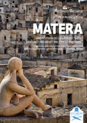 Matera. Breve storia della città dei «Sassi». Con la liaison tra Gabriele d Annunzio e Teodolinda Pomarici. Ediz. italiana e inglese