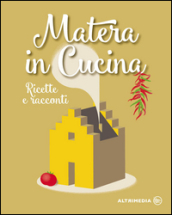 Matera in cucina. Ricette e racconti