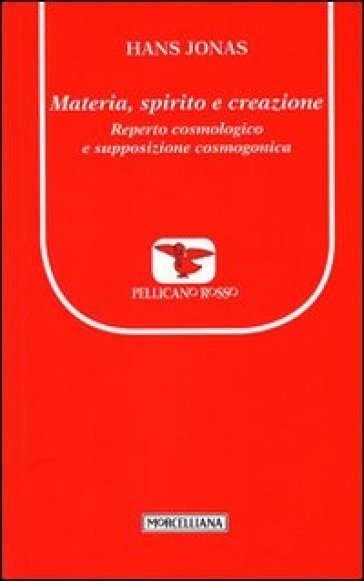 Materia, spirito e creazione. Reperto cosmologico e supposizione cosmogonica - Hans Jonas