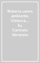 Materia uomo ambiente. Chimica. Corso di scienze integrate. Per il primo biennio delle Scuole superiori. Con e-book. Con espansione online