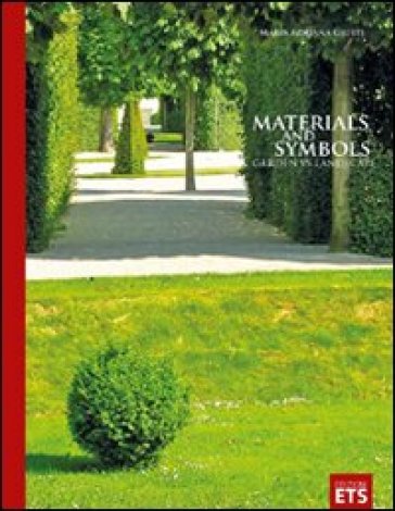 Materials and symbols. Garden vs landscape. Ediz. illustrata - Maria Adriana Giusti