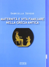 Maternità e vita familiare nella Grecia antica