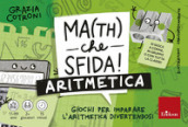 Math che sfida! Giochi per imparare l aritmetica divertendosi