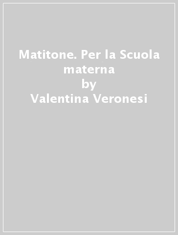 Matitone. Per la Scuola materna - Valentina Veronesi