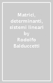 Matrici, determinanti, sistemi lineari