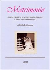 Matrimonio. Guida pratica su come organizzare il proprio matrimonio