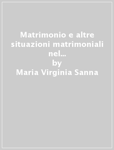 Matrimonio e altre situazioni matrimoniali nel diritto romano classico. Matrimonium iustum. Matrimonium iniustum - Maria Virginia Sanna