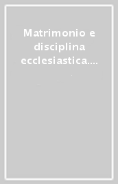 Matrimonio e disciplina ecclesiastica. Atti del Convegno (Passo della Mendola, 4-8 luglio 1994)