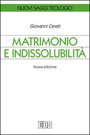 Matrimonio e indissolubilità - Giovanni Cereti