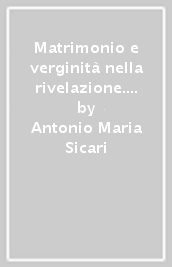 Matrimonio e verginità nella rivelazione. L uomo di fronte alla «Gelosia di Dio»