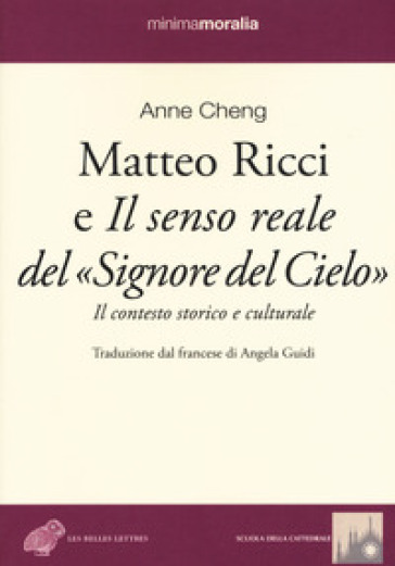 Matteo Ricci e il senso reale del «Signore del cielo». Il contesto storico e culturale - Anne Cheng