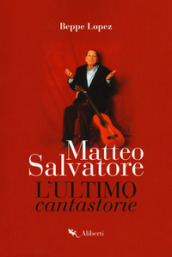 Matteo Salvatore. L ultimo cantastorie