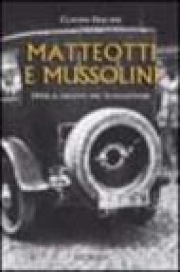 Matteotti e Mussolini. 1924: il delitto del Lungotevere - Claudio Fracassi