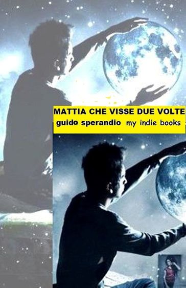 Mattia che visse due volte - Guido Sperandio