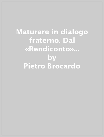 Maturare in dialogo fraterno. Dal «Rendiconto» di don Bosco al «Colloquio fraterno» - Pietro Brocardo