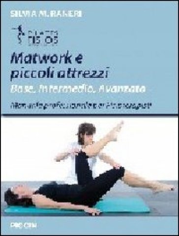 Matwork e piccoli attrezzi. Base, intermedio, avanzato. Manuale professionale per fisioterapisti - Silvia M. Raneri