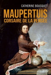 Maupertuis. Corsaire de la pensée