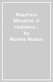 Maurizio Minarini. Il realismo dell essenziale