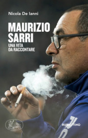 Maurizio Sarri. Una vita da raccontare