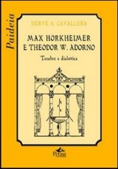 Max Horkheimer e Theodor W. Adorno. Tenebre e dialettica