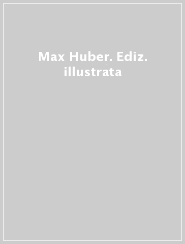 Max Huber. Ediz. illustrata