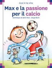 Max e la passione per il calcio. Ediz. a colori