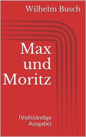 Max und Moritz (Vollständige Ausgabe)