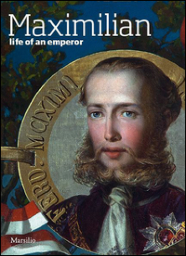 Maximilian. Life of an emperor