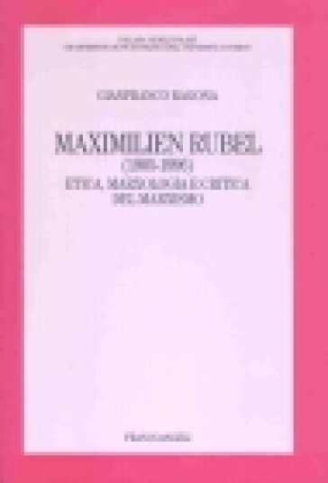 Maximilien Rubel (1905-1996). Etica, marxologia e critica del marxismo - Gianfranco Ragona