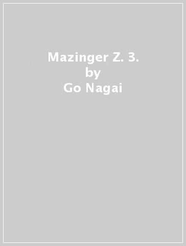 Mazinger Z. 3. - Go Nagai