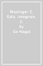 Mazinger Z. Ediz. integrale. 2.