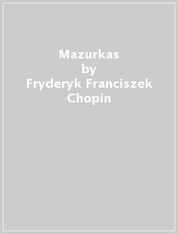 Mazurkas - Fryderyk Franciszek Chopin