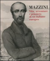 Mazzini. Vita, avventure e pensiero di un italiano europeo
