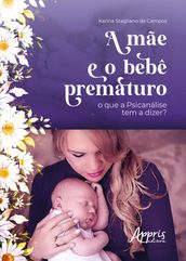 A Mãe e o Bebê Prematuro: O que a Psicanálise Tem a Dizer?