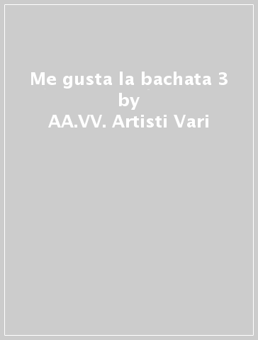 Me gusta la bachata 3 - AA.VV. Artisti Vari