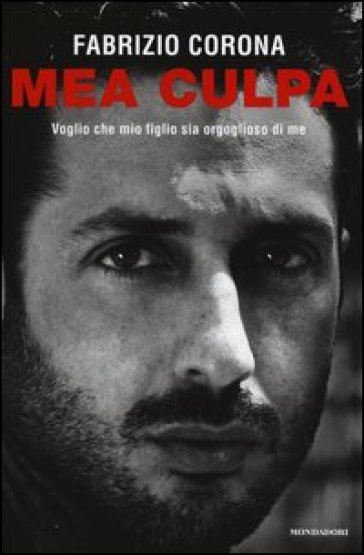 Mea culpa. Voglio che mio figlio sia orgoglioso di me - Fabrizio Corona