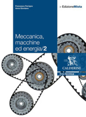 Meccanica. Macchine ed energia. Per le Scuole superiori. Con espansione online. Vol. 2 - Francesco Ferrigno - Anna Giordano