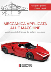 Meccanica applicata alle macchine. Applicazioni di dinamica dei sistemi meccanici