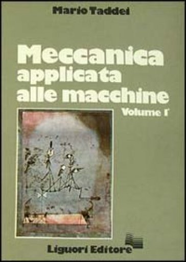 Meccanica applicata alle macchine. 1. - Mario Taddei