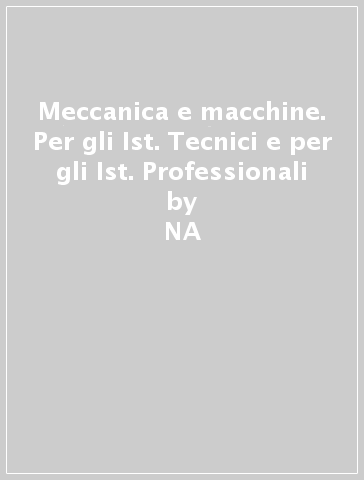 Meccanica e macchine. Per gli Ist. Tecnici e per gli Ist. Professionali - P. Giorgio Puppini  NA