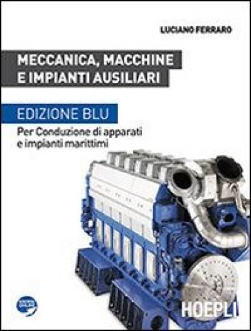 Meccanica, macchine e impianti ausiliari. Per conduzione di apparati e impianti marittimi. Ediz. blu. Per le Scuole superiori - Luciano Ferraro