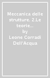 Meccanica delle strutture. 2.Le teorie strutturali e il metodo degli elementi finiti